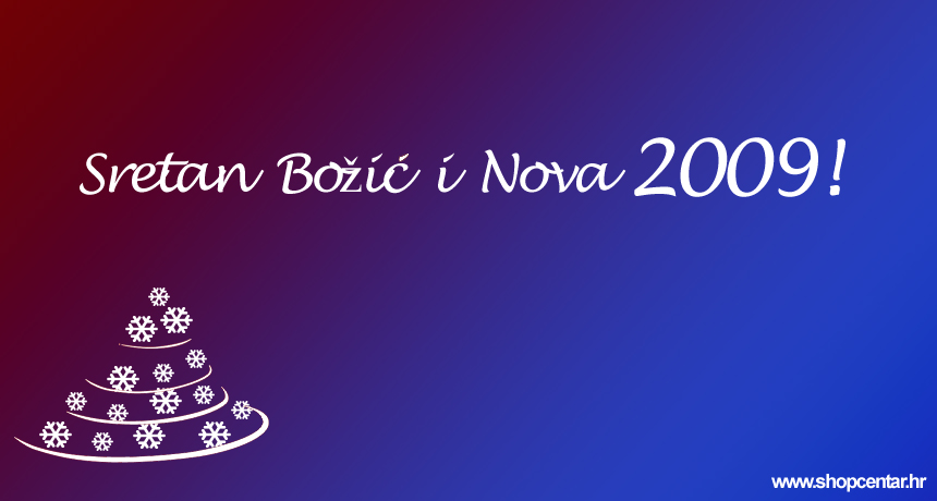 Sretan Bo�i� i uspje�nu Novu 2009. godinu �eli Vam tvrtka S.H.O.P. CENTAR d.o.o.!